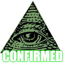 illuminati confirmed | CONFIRMED | image tagged in illuminati confirmed | made w/ Imgflip meme maker