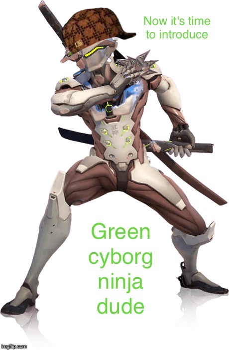 Green cyborg ninja dude | image tagged in overwhatch meme,scumbag | made w/ Imgflip meme maker