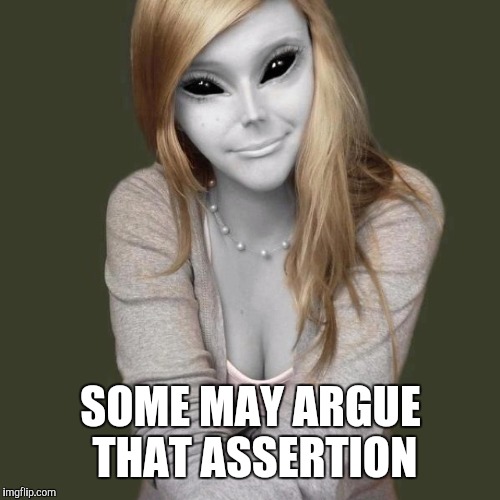 SOME MAY ARGUE THAT ASSERTION | made w/ Imgflip meme maker