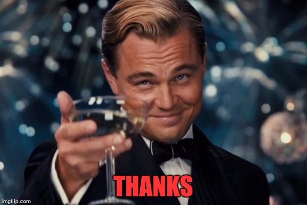 Leonardo Dicaprio Cheers Meme | THANKS | image tagged in memes,leonardo dicaprio cheers | made w/ Imgflip meme maker