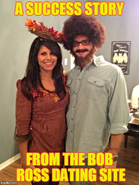 A Happy Little Couple - Bob Ross Week - A Lafonso Event | A SUCCESS STORY; FROM THE BOB ROSS DATING SITE | image tagged in meme,bob ross week,bob ross,dating profiles,funny | made w/ Imgflip meme maker