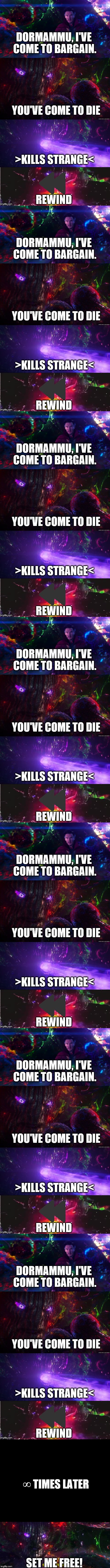 This is time. Endless looped time. | ∞ TIMES LATER; SET ME FREE! | image tagged in memes,funny,funny memes,doctor strange,dormammu ive come to bargain,dr strange | made w/ Imgflip meme maker