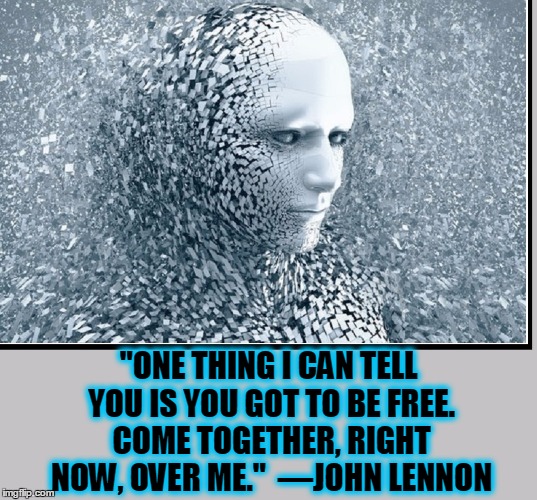 I Know You; You Know Me | "ONE THING I CAN TELL YOU IS YOU GOT TO BE FREE. COME TOGETHER, RIGHT NOW, OVER ME."  —JOHN LENNON | image tagged in john lennon,come together,the beatles,vince vance | made w/ Imgflip meme maker