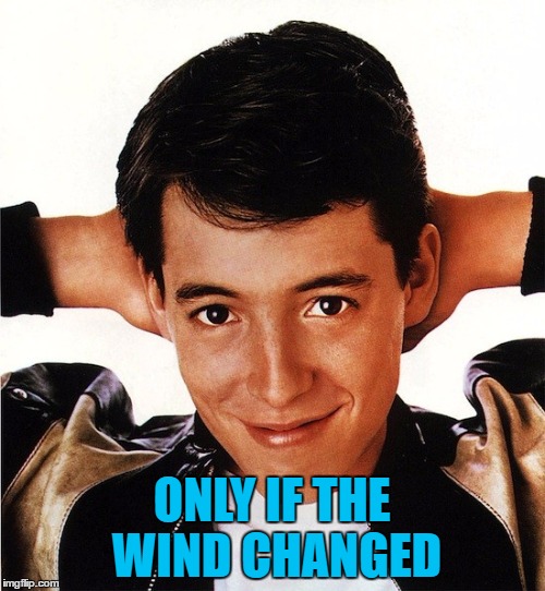 ONLY IF THE WIND CHANGED | made w/ Imgflip meme maker