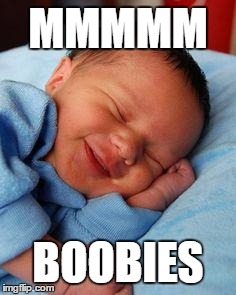 sleeping baby laughing | MMMMM; BOOBIES | image tagged in sleeping baby laughing | made w/ Imgflip meme maker