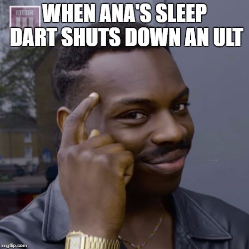 Thinking smart | WHEN ANA'S SLEEP DART SHUTS DOWN AN ULT | image tagged in thinking smart | made w/ Imgflip meme maker