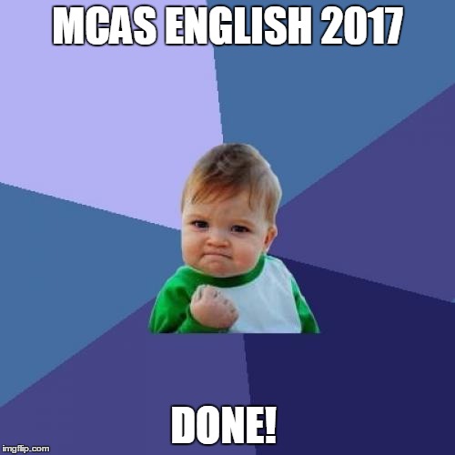 Success Kid | MCAS ENGLISH 2017; DONE! | image tagged in memes,success kid | made w/ Imgflip meme maker