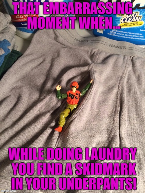 this one is for all the gi joe nuts out there! | THAT EMBARRASSING MOMENT WHEN... WHILE DOING LAUNDRY YOU FIND A SKIDMARK IN YOUR UNDERPANTS! | image tagged in dirty laundry,gi joe psa,gi joe,1980's,obscure | made w/ Imgflip meme maker