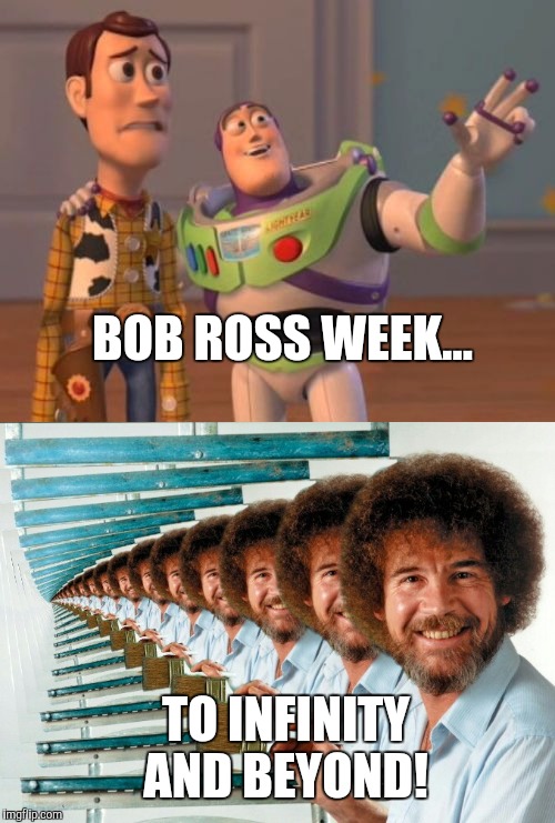 Bob Ross Week, to infinity and beyond!  |  BOB ROSS WEEK... TO INFINITY AND BEYOND! | image tagged in toy story,bob ross week,bob ross meme,bob ross,to infinity and beyond | made w/ Imgflip meme maker