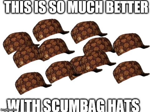 scumbag white template | THIS IS SO MUCH BETTER; WITH SCUMBAG HATS | image tagged in blank white template,scumbag | made w/ Imgflip meme maker
