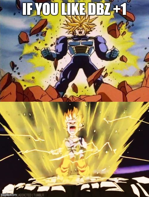 Gohan and trunks | IF YOU LIKE DBZ +1 | image tagged in goku | made w/ Imgflip meme maker