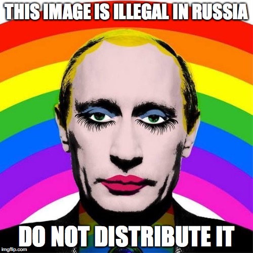 THIS IMAGE IS ILLEGAL IN RUSSIA; DO NOT DISTRIBUTE IT | image tagged in vladimir putin,drag queen,russia,streisand effect | made w/ Imgflip meme maker