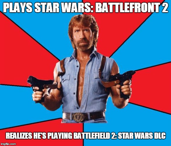 If it has "tickets" and classes, it is. | PLAYS STAR WARS: BATTLEFRONT 2; REALIZES HE'S PLAYING BATTLEFIELD 2: STAR WARS DLC | image tagged in memes,chuck norris with guns,chuck norris,star wars,battlefield,true story | made w/ Imgflip meme maker