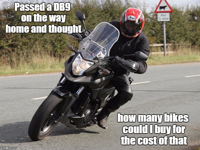 Content | Passed a DB9 on the way home and thought; how many bikes could I buy for the cost of that | image tagged in bikers | made w/ Imgflip meme maker