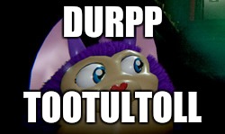 Tattletail2 | DURPP; TOOTULTOLL | image tagged in tattletail2 | made w/ Imgflip meme maker