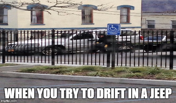 ...true | WHEN YOU TRY TO DRIFT IN A JEEP | image tagged in cars | made w/ Imgflip meme maker