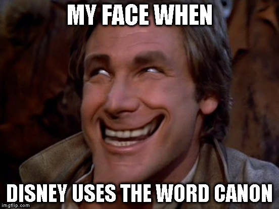  MY FACE WHEN; DISNEY USES THE WORD CANON | made w/ Imgflip meme maker