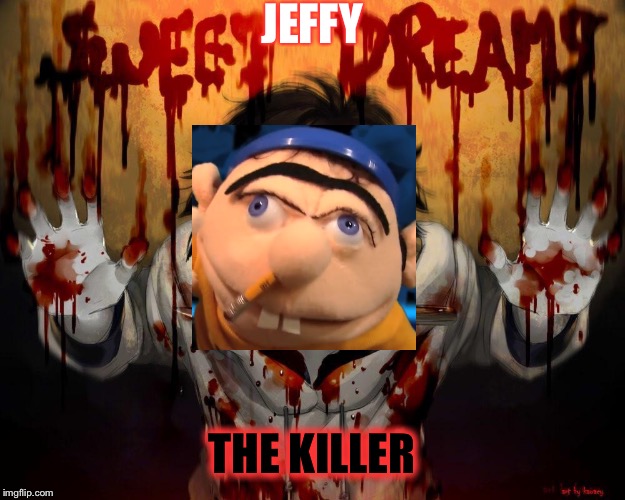 Why has nobody ever thought of this before | JEFFY; THE KILLER | image tagged in jeffy,jeff the killer,creepypasta,sml | made w/ Imgflip meme maker