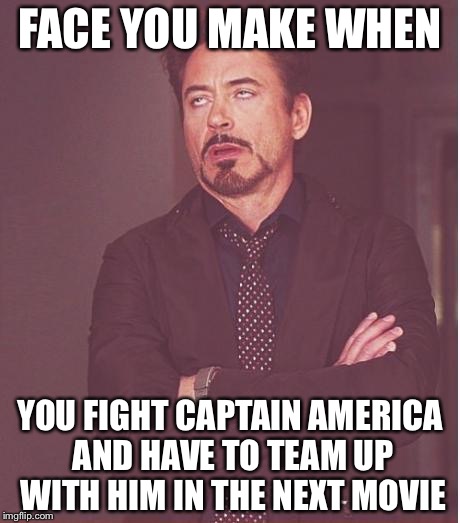 Face You Make Robert Downey Jr | FACE YOU MAKE WHEN; YOU FIGHT CAPTAIN AMERICA AND HAVE TO TEAM UP WITH HIM IN THE NEXT MOVIE | image tagged in memes,face you make robert downey jr | made w/ Imgflip meme maker