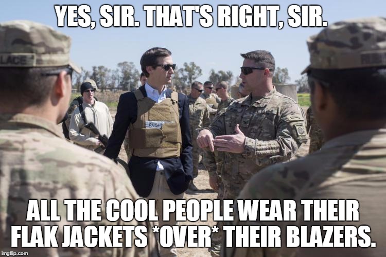 YES, SIR. THAT'S RIGHT, SIR. ALL THE COOL PEOPLE WEAR THEIR FLAK JACKETS *OVER* THEIR BLAZERS. | image tagged in politics,dumbass | made w/ Imgflip meme maker