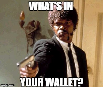 Samuel L. Jackson is my favorite commercial guy | WHAT'S IN; YOUR WALLET? | image tagged in say that again i dare you | made w/ Imgflip meme maker