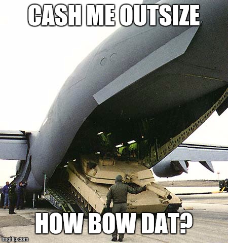 CASH ME OUTSIZE; HOW BOW DAT? | image tagged in cash me ousside how bow dah | made w/ Imgflip meme maker
