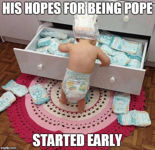Baby Diaper Head | HIS HOPES FOR BEING POPE STARTED EARLY | image tagged in baby diaper head | made w/ Imgflip meme maker