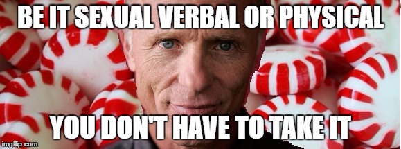 BE IT SEXUAL VERBAL OR PHYSICAL; YOU DON'T HAVE TO TAKE IT | image tagged in harris mint | made w/ Imgflip meme maker
