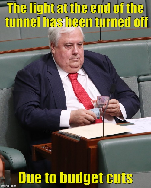 Politician counting money | The light at the end of the tunnel has been turned off; Due to budget cuts | image tagged in politician counting money | made w/ Imgflip meme maker