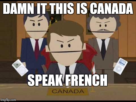 DAMN IT THIS IS CANADA SPEAK FRENCH | made w/ Imgflip meme maker