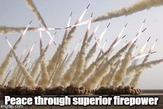 Peace through superior firepower | Peace through superior firepower | image tagged in cruise missiles,bend over allah | made w/ Imgflip meme maker