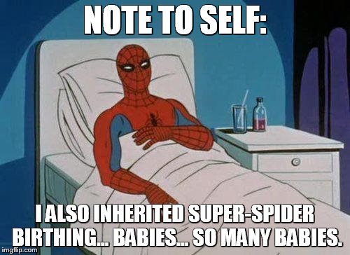 Spiderman Hospital Meme | NOTE TO SELF:; I ALSO INHERITED SUPER-SPIDER BIRTHING... BABIES... SO MANY BABIES. | image tagged in memes,spiderman hospital,spiderman | made w/ Imgflip meme maker