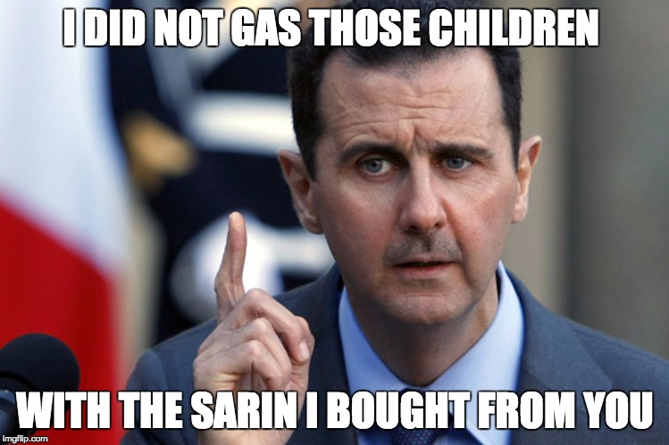 assad | I DID NOT GAS THOSE CHILDREN; WITH THE SARIN I BOUGHT FROM YOU | image tagged in assad | made w/ Imgflip meme maker