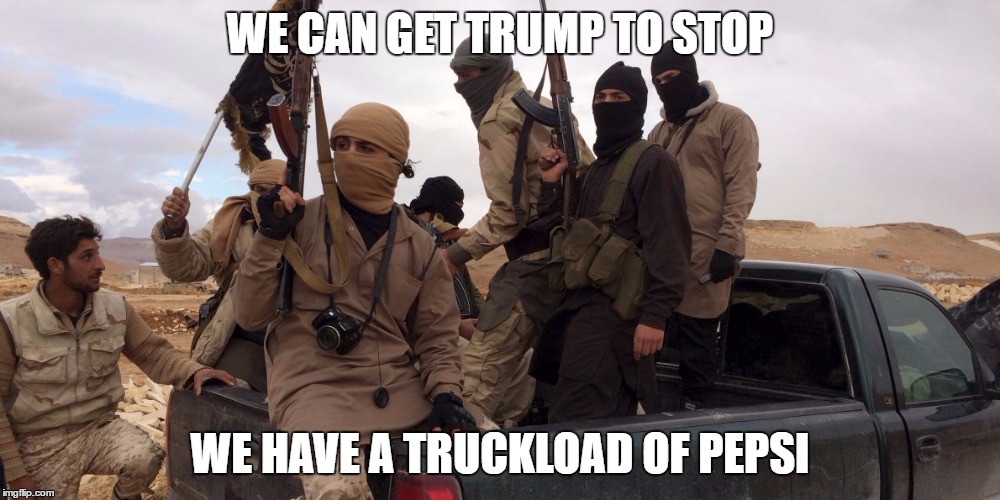 Pepsi For Trump! | WE CAN GET TRUMP TO STOP; WE HAVE A TRUCKLOAD OF PEPSI | image tagged in syria,donald trump,pepsi | made w/ Imgflip meme maker