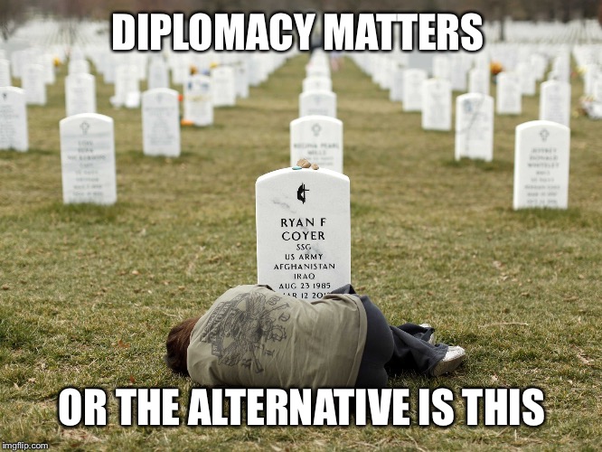 DIPLOMACY MATTERS OR THE ALTERNATIVE IS THIS | made w/ Imgflip meme maker