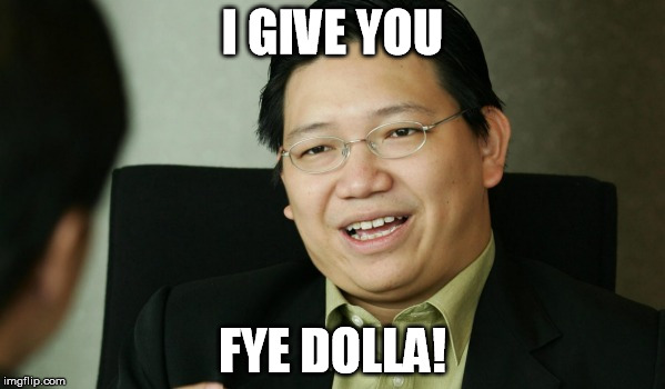 fye dolla | I GIVE YOU; FYE DOLLA! | image tagged in high five,asian | made w/ Imgflip meme maker
