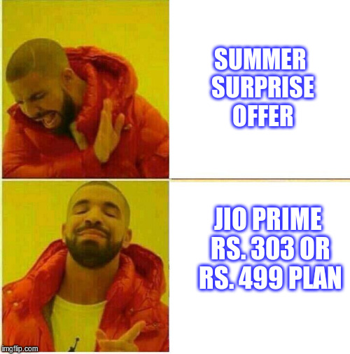 Drake Hotline approves | SUMMER SURPRISE OFFER; JIO PRIME RS. 303 OR RS. 499 PLAN | image tagged in drake hotline approves,jio,summer surprise offer,jio prime | made w/ Imgflip meme maker
