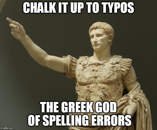 CHALK IT UP TO TYPOS THE GREEK GOD OF SPELLING ERRORS | made w/ Imgflip meme maker