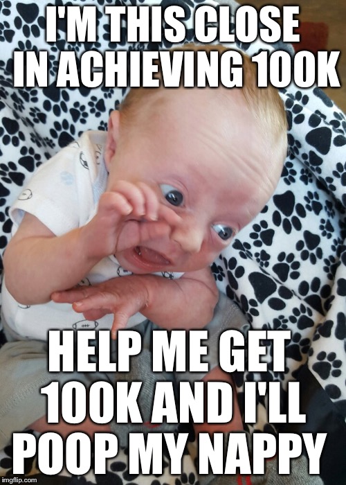 100k Poop | I'M THIS CLOSE IN ACHIEVING 100K; HELP ME GET 100K AND I'LL POOP MY NAPPY | image tagged in thisclose,poop,baby,memes | made w/ Imgflip meme maker