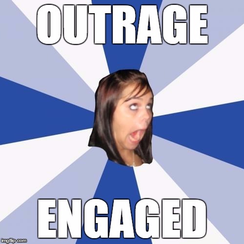 image tagged in outrage,fake outrage,angry feminist,feminism,regressive left | made w/ Imgflip meme maker