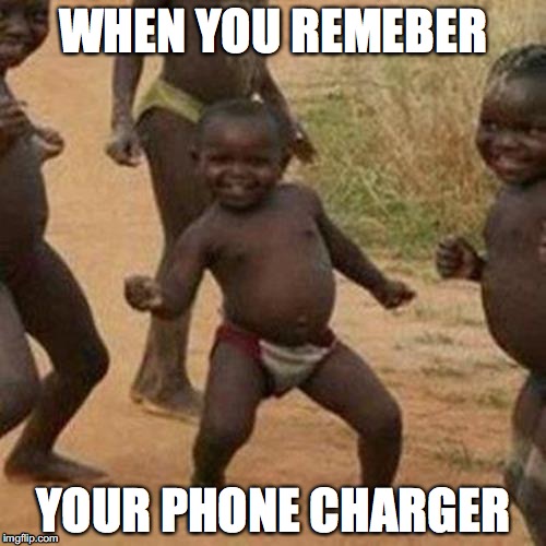 Third World Success Kid Meme | WHEN YOU REMEBER; YOUR PHONE CHARGER | image tagged in memes,third world success kid | made w/ Imgflip meme maker