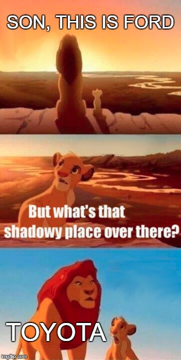 Simba Learns About Ford | SON, THIS IS FORD; TOYOTA | image tagged in memes,simba shadowy place,ford,toyota | made w/ Imgflip meme maker