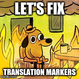 Dog in burning house | LET'S FIX; TRANSLATION MARKERS | image tagged in dog in burning house | made w/ Imgflip meme maker