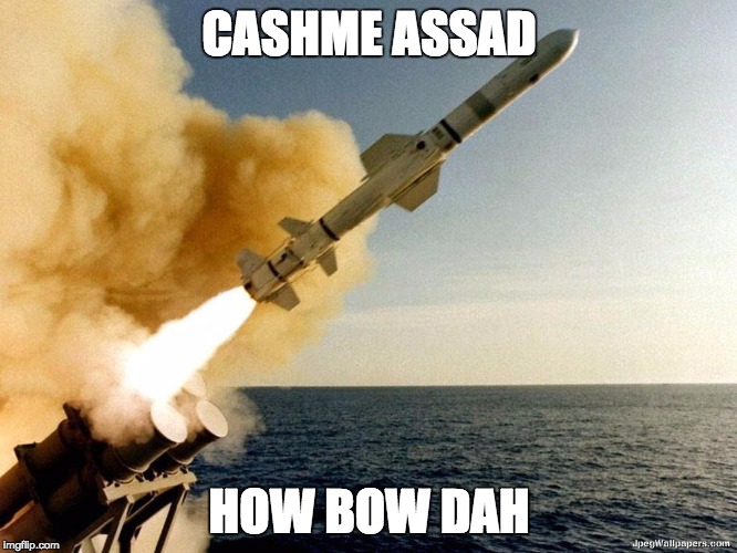 The joke that keeps on giving | CASHME ASSAD; HOW BOW DAH | image tagged in syria,memes | made w/ Imgflip meme maker