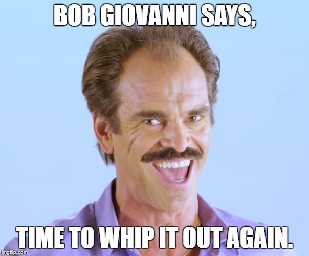 Bob on Lewd images | BOB GIOVANNI SAYS, TIME TO WHIP IT OUT AGAIN. | image tagged in naughty,old spice | made w/ Imgflip meme maker