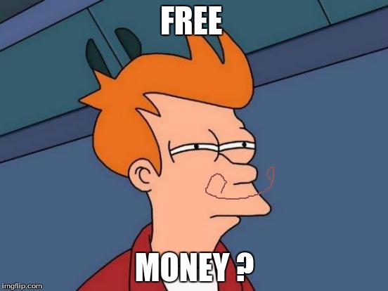 Futurama Fry | FREE; MONEY ? | image tagged in memes,futurama fry | made w/ Imgflip meme maker