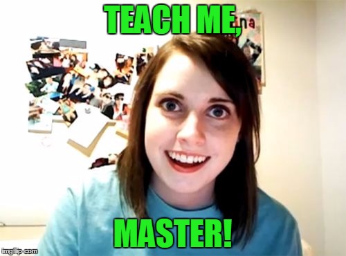 TEACH ME, MASTER! | made w/ Imgflip meme maker