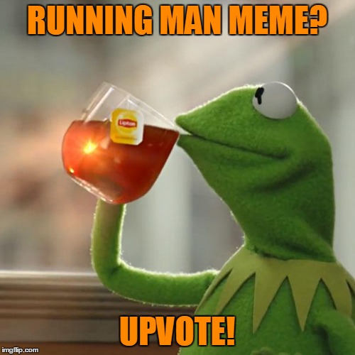 But That's None Of My Business Meme | RUNNING MAN MEME? UPVOTE! | image tagged in memes,but thats none of my business,kermit the frog | made w/ Imgflip meme maker