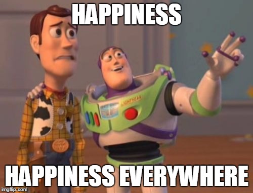 X, X Everywhere Meme | HAPPINESS; HAPPINESS EVERYWHERE | image tagged in memes,x x everywhere | made w/ Imgflip meme maker