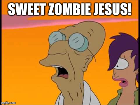 SWEET ZOMBIE JESUS! | made w/ Imgflip meme maker